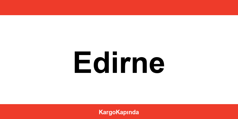 Aras Kargo Edirne şubeleri ve iletişim bilgileri