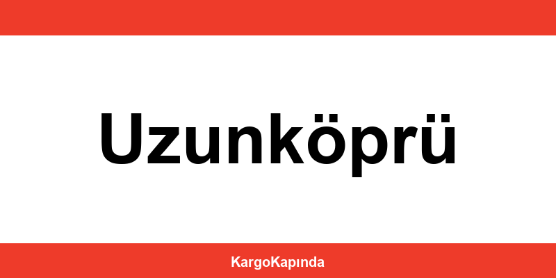 Aras Kargo Uzunköprü şubeleri ve iletişim bilgileri